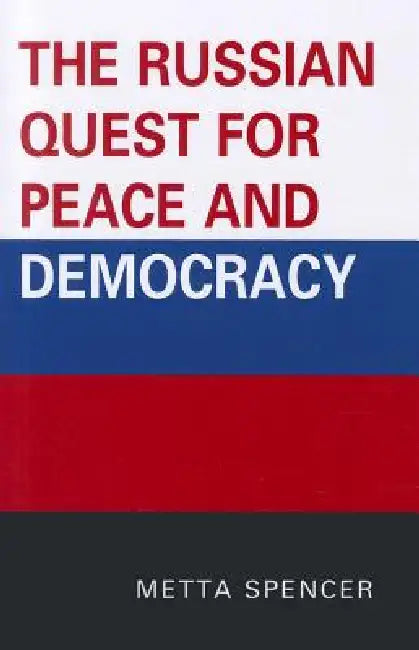 The Russian Quest for Peace and Democracy (English, Metta Spencer)