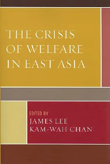 Crisis of Welfare in East Asia (English, James Lee | Kam-Wah Chan | Beng-Huat Chua)