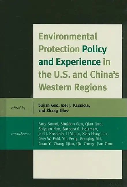 Environmental Protection Policy and Experience in the U.S. and China's Western Regions (English, Sheldon Gen | Sujian Guo | Joel J. Kassiola)