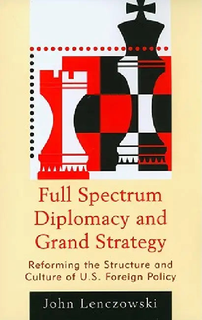 Buy Full Spectrum Diplomacy and Grand Strategy (English, John Lenczowski) — BookShops.in