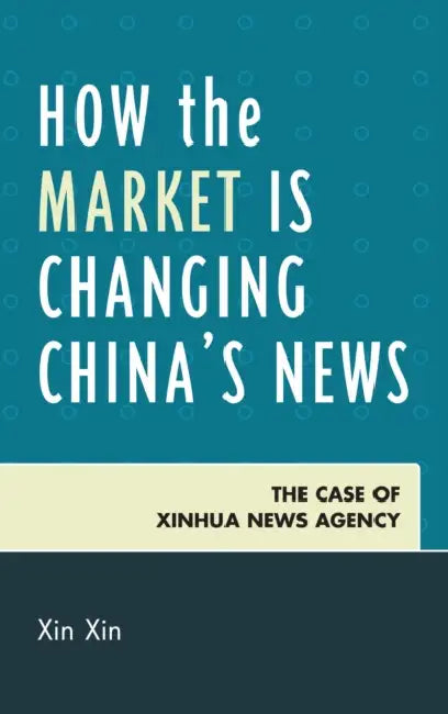 Buy How the Market Is Changing China's News (English, Xin Xin) — BookShops.in