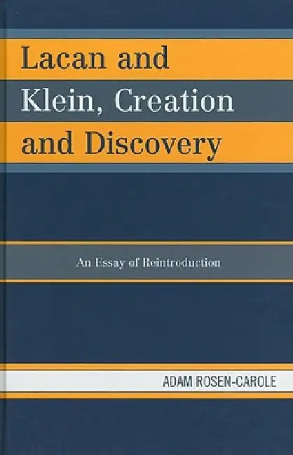 Lacan and Klein, Creation and Discovery (English, Adam Rosen-Carole)