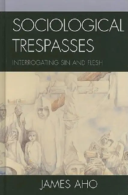 Sociological Trespasses (English, James Aho)