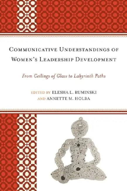 Buy Communicative Understandings of Women's Leadership Development (English, Elesha L. Ruminski | Annette M. Holba | Alice H. Eagly) — BookShops.in