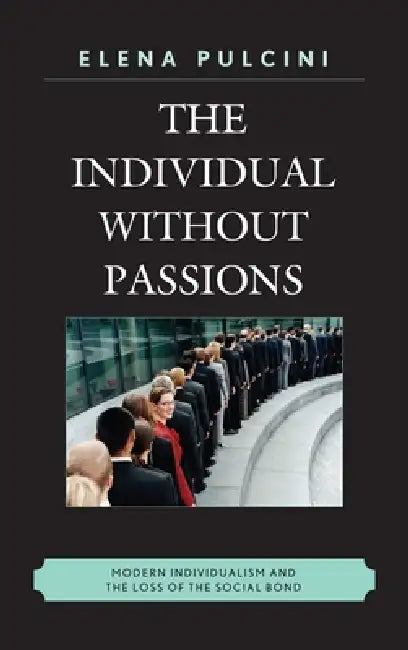 Buy The Individual Without Passions (English, Elena Pulcini | Karen Whittle) — BookShops.in