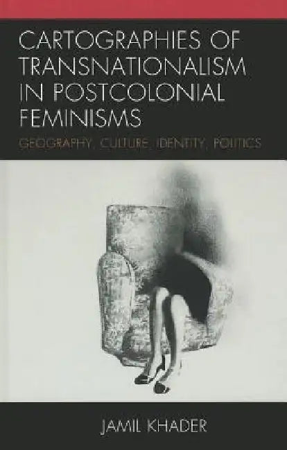 Cartographies of Transnationalism in Postcolonial Feminisms (English, Jamil Khader)