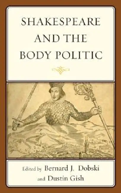Buy Shakespeare and the Body Politic (English, Bernard J. Dobski | Dustin A. Gish | Joseph Alulis) — BookShops.in