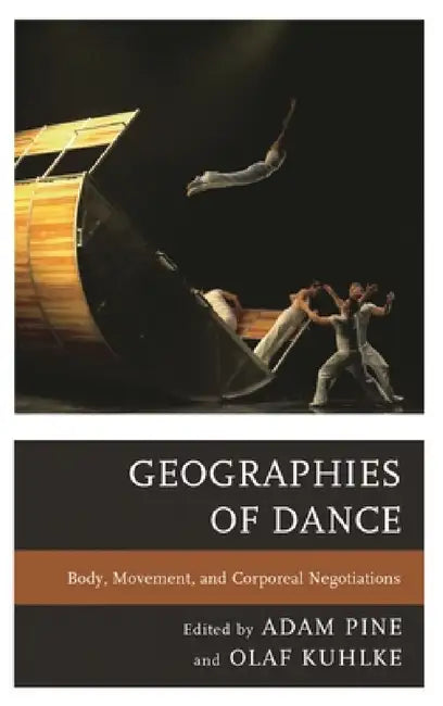 Geographies of Dance (English, Adam M. Pine | Olaf Kuhlke | Frances Bronet)