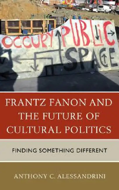 Buy Frantz Fanon and the Future of Cultural Politics (English, Anthony C. Alessandrini) — BookShops.in