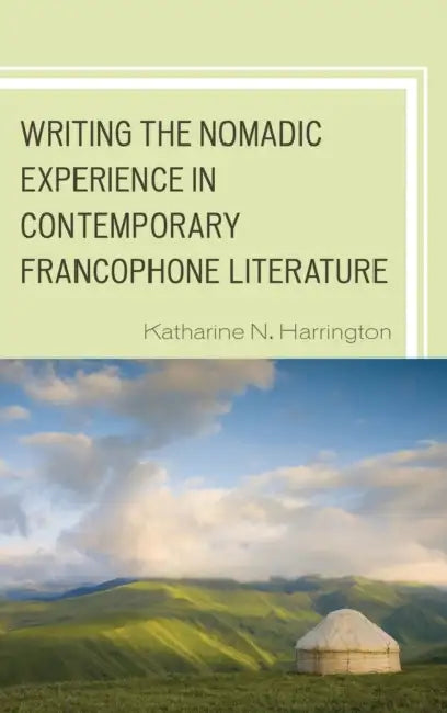 Buy Writing the Nomadic Experience in Contemporary Francophone Literature (English, Katharine N. Harrington) — BookShops.in