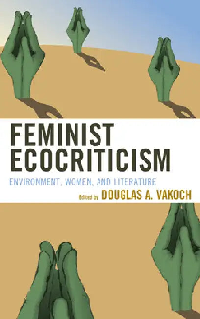 Buy Feminist Ecocriticism (English, Douglas A. Vakoch | Vicky L. Adams | Marnie M. Sullivan) — BookShops.in