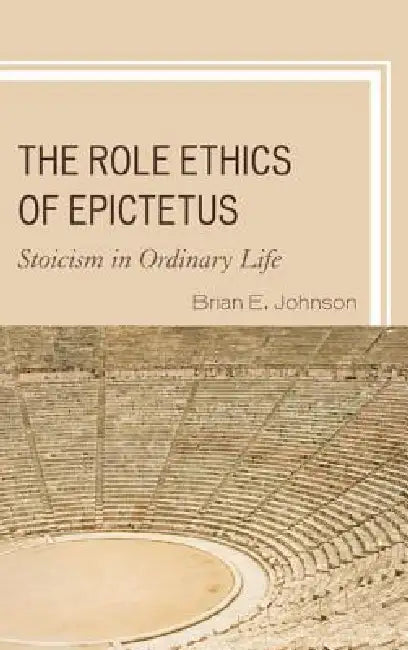 Buy Role Ethics of Epictetus (English, Brian E. Johnson) โ BookShops.in