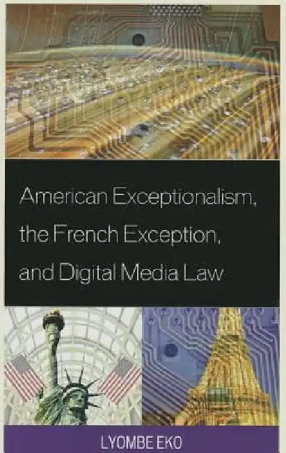 Buy American Exceptionalism, the French Exception, and Digital Media Law (English, Lyombe S. Eko) — BookShops.in