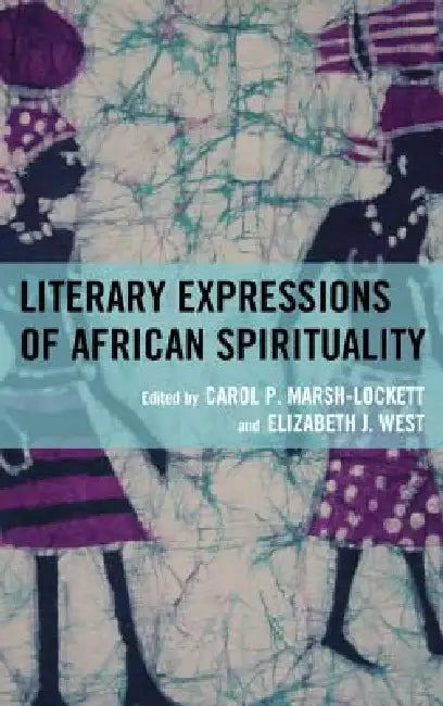 Buy Literary Expressions of African Spirituality (English, Carol P. Marsh-Lockett | Elizabeth J. West | Beauty Bragg) — BookShops.in