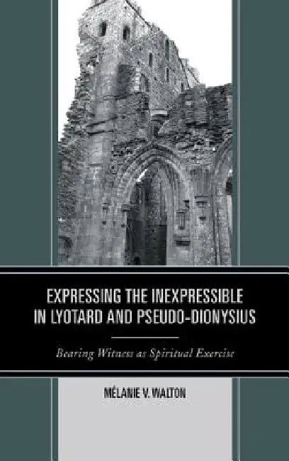 Buy Expressing the Inexpressible in Lyotard and Pseudo-Dionysius (English, Mélanie V. Walton) — BookShops.in
