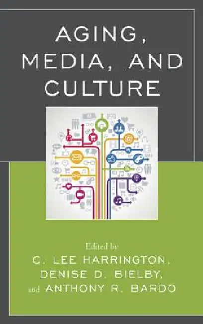 Buy Aging, Media, and Culture (English, C. Lee Harrington | Denise Bielby | Anthony R. Bardo) — BookShops.in