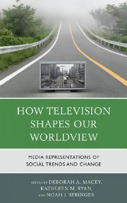 Buy How Television Shapes Our Worldview (English, Deborah A. Macey | Kathleen M. Ryan | Noah J. Springer) — BookShops.in