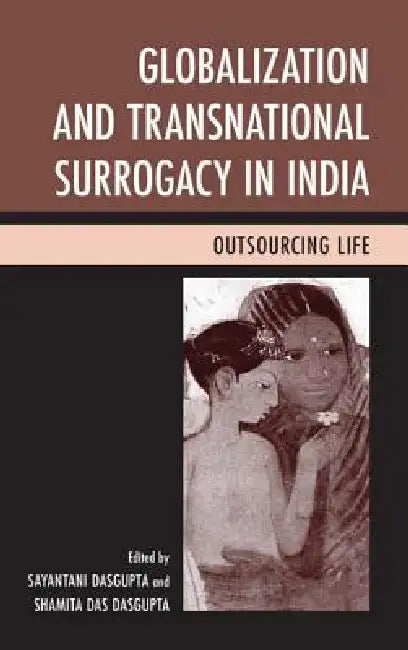 Globalization and Transnational Surrogacy in India (English, Sayantani DasGupta | Shamita Das DasGupta | Preeti Nayak)