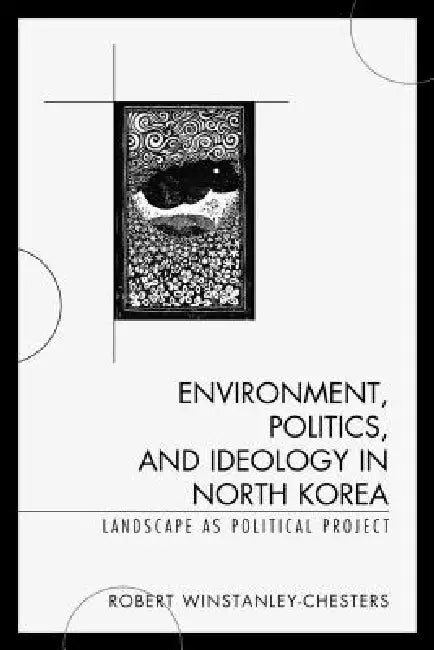 Buy Environment, Politics, and Ideology in North Korea (English, Robert Winstanley-Chesters) — BookShops.in