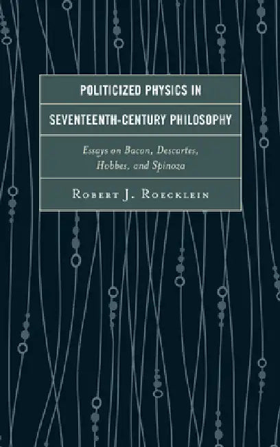 Buy Politicized Physics in Seventeenth-Century Philosophy (English, Robert J. Roecklein) — BookShops.in