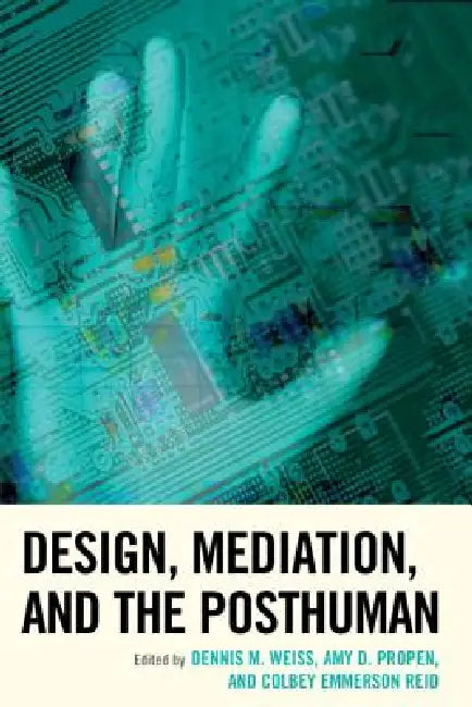 Buy Design, Mediation, and the Posthuman (English, Dennis M. Weiss | Amy D. Propen | Colbey Emmerson Reid) — BookShops.in
