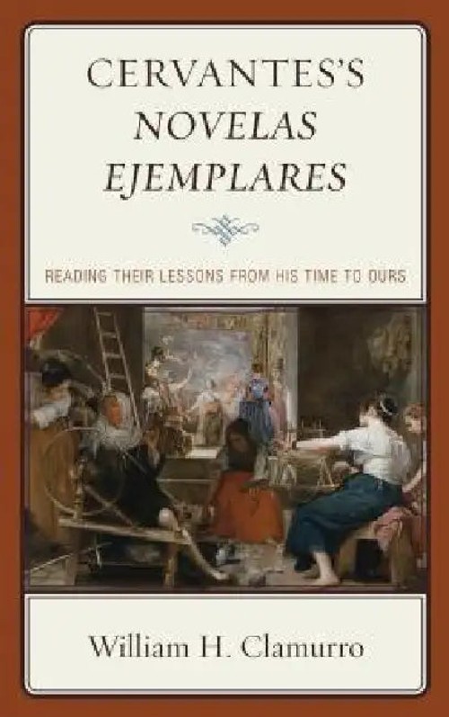 Cervantes's Novelas Ejemplares: Reading Their Lessons from His Time to Ours – William H. Clamurro view 2