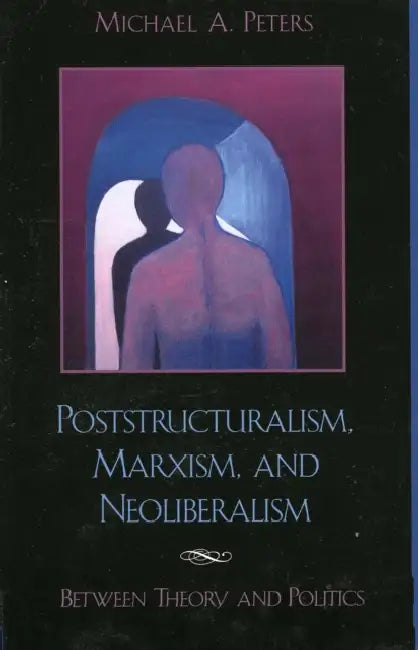 Buy Poststructuralism, Marxism, and Neoliberalism (English, Michael A. Peters) — BookShops.in