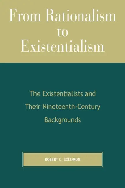 From Rationalism to Existentialism (English, Robert C. Solomon)