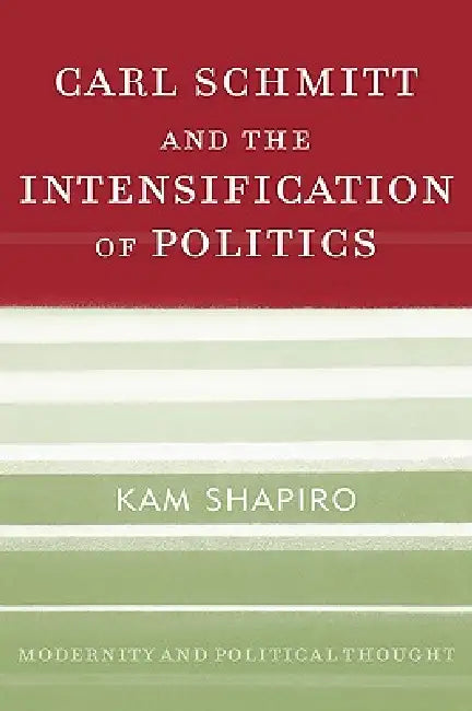 Buy Carl Schmitt and the Intensification of Politics (English, Kam Shapiro) — BookShops.in