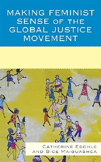 Buy Making Feminist Sense of the Global Justice Movement (English, Catherine Eschle | Bice Maiguashca) — BookShops.in