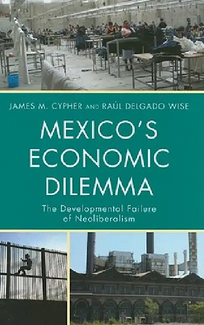 Buy Mexico's Economic Dilemma (English, James M. Cypher | Raúl Delgado Wise) — BookShops.in