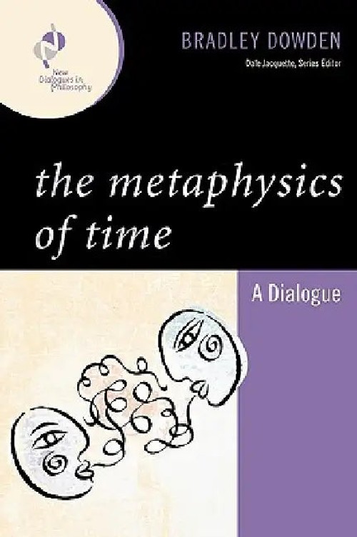 The Metaphysics of Time: A Dialogue - Bradley Dowden view 2