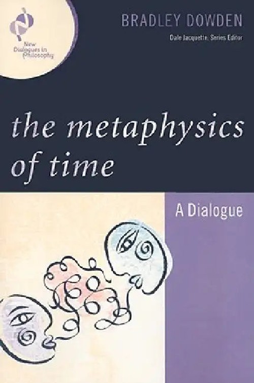 The Metaphysics of Time: A Dialogue by Bradley Dowden – Rowman & Littlefield view 2
