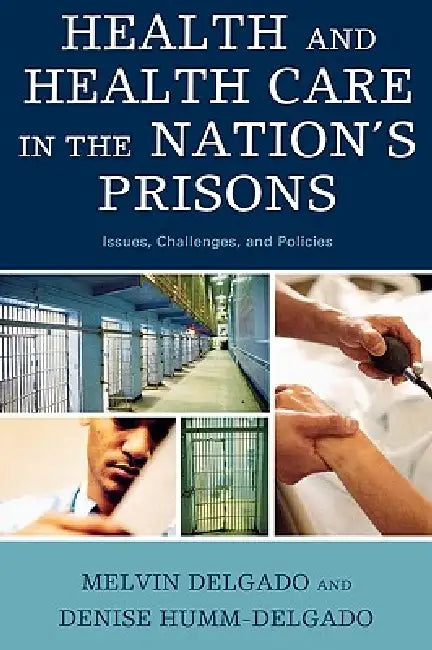 Health and Health Care in the Nation's Prisons (English, Melvin Delgado | Denise Humm-Delgado)