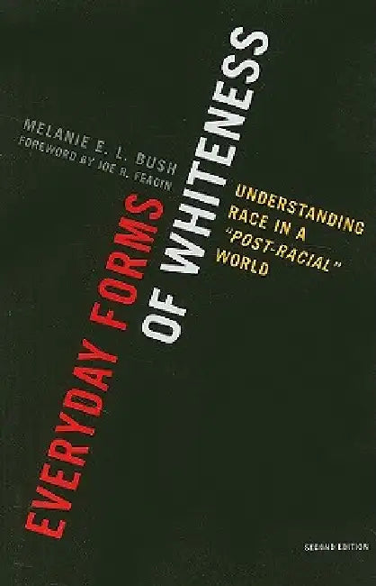 Buy Everyday Forms of Whiteness (English, Melanie E. L. Bush | Joe R. Feagin) — BookShops.in