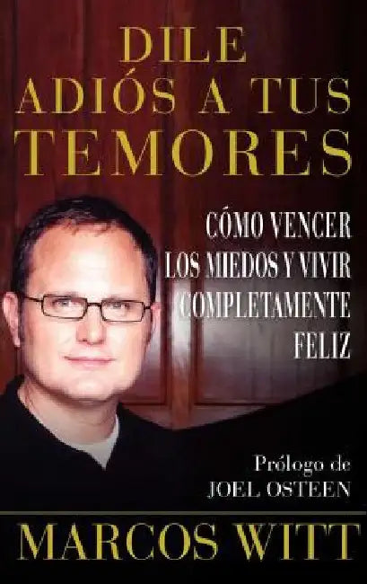 Buy Dile Adiós a Tus Temores (How to Overcome Fear) (English, Marcos Witt) — BookShops.in