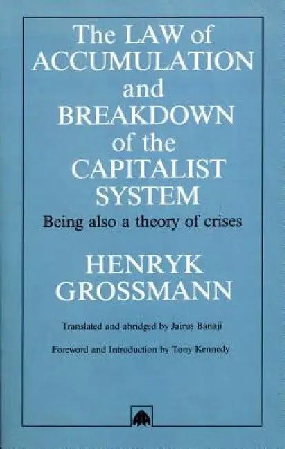 The Law of Accumulation and Breakdown of the Capitalist System (English, Henryk Grossmann | Jairus Banaji | Tony Kennedy) view 5