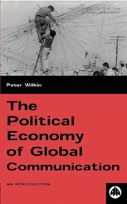 Buy The Political Economy of Global Communication (English, Peter Wilkin) — BookShops.in