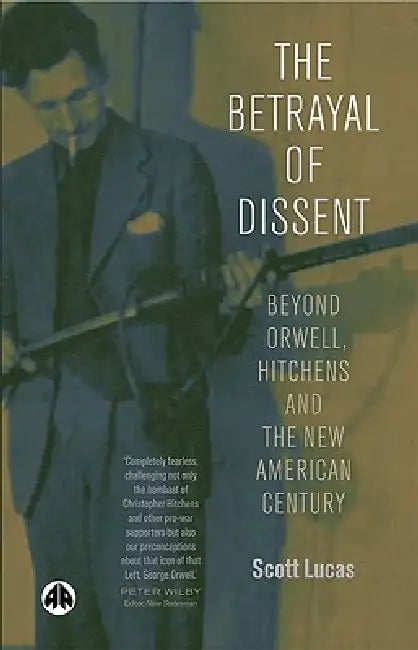 The Betrayal of Dissent (English, Scott Lucas)