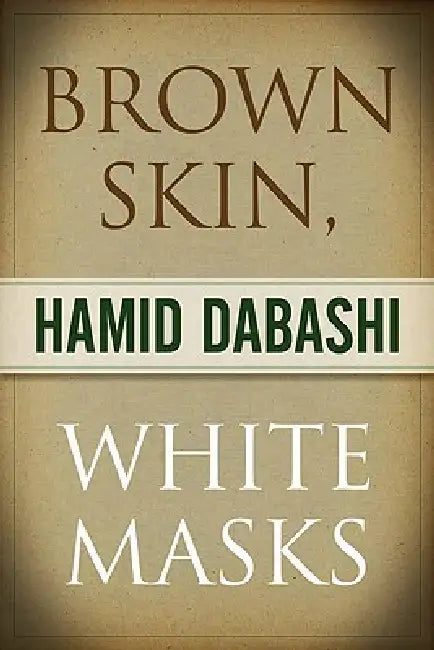 Brown Skin, White Masks (English, Hamid Dabashi)