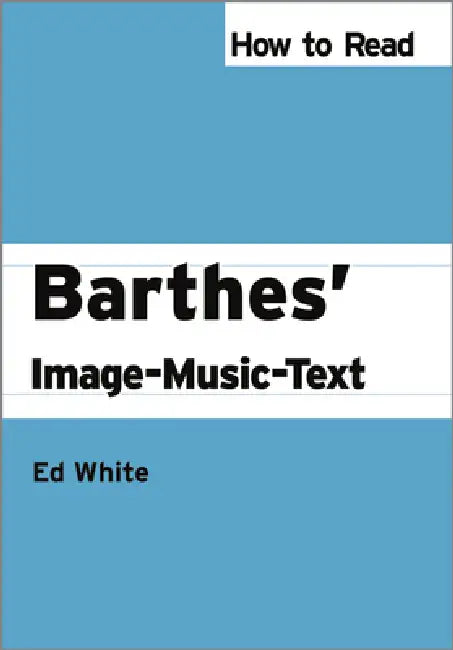 Buy How to Read Barthes' Image-Music-Text (English, Ed White) — BookShops.in