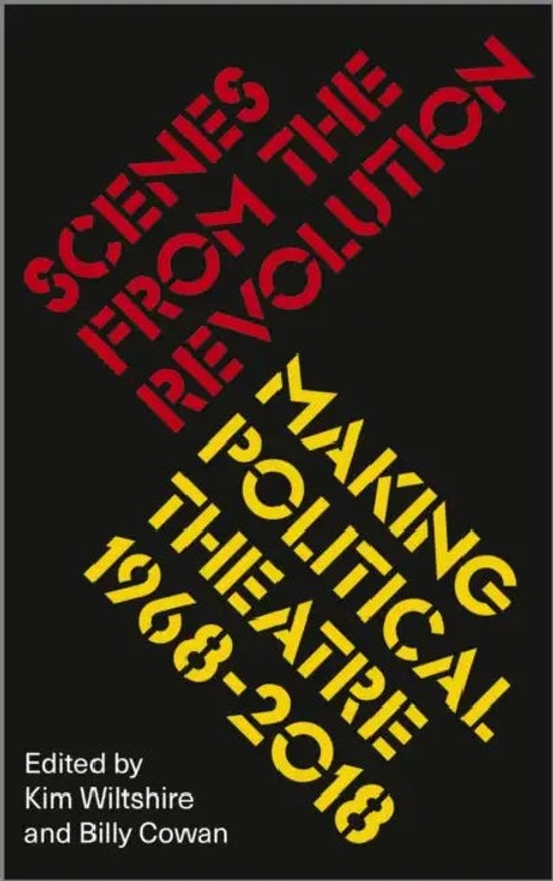 Scenes from the Revolution: Making Political Theatre 1968-2018 – Kim Wiltshire view 2
