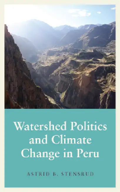 Buy Watershed Politics and Climate Change in Peru (English, Astrid B. Stensrud | Astrid B. Stensrud) — BookShops.in