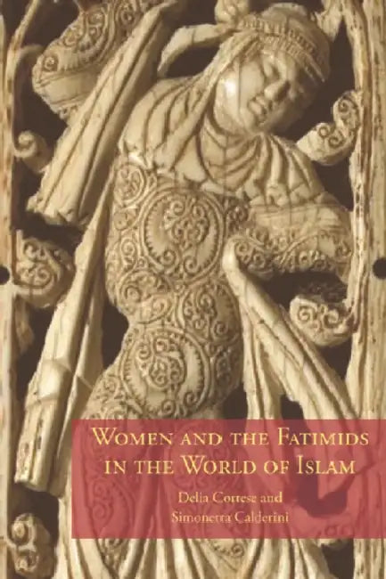 Buy Women and the Fatimids in the World of Islam (English, Delia Cortese | Simonetta Calderini) — BookShops.in