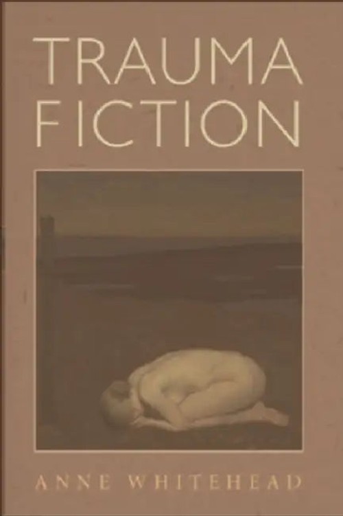 Trauma Fiction: Contemporary Novels and Trauma Theory by Anne Whitehead view 5