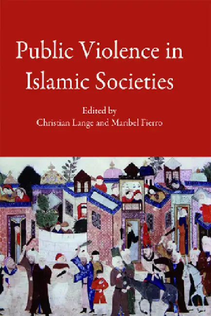 Buy Public Violence in Islamic Societies (English, Christian Lange | Maribel Fierro) — BookShops.in
