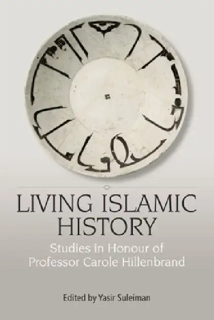 Buy Living Islamic History: Studies in Honor of Professor Carole Hillenbrand by Yasir Suleiman, Edinburgh University Press, English, Paperback, Illustrated Edition — BookShops.in