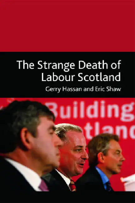 The Strange Death of Labour Scotland (English, Gerry Hassan | Eric Shaw)