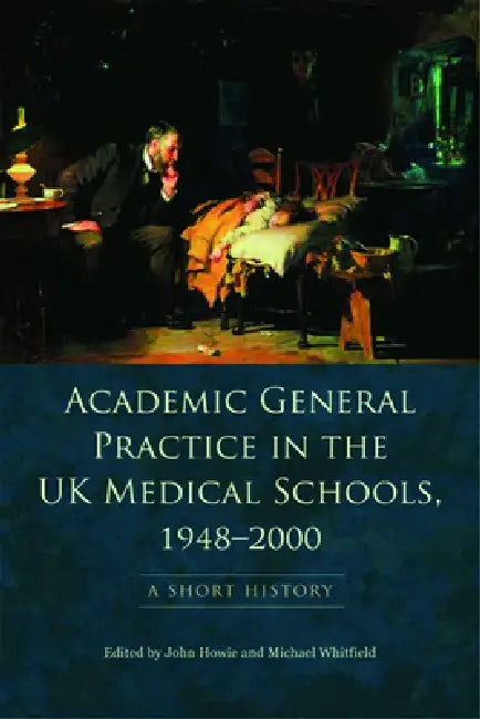 Buy Academic General Practice in the UK Medical Schools, 1948-2000 (English, John Howie | Michael Whitfield) — BookShops.in