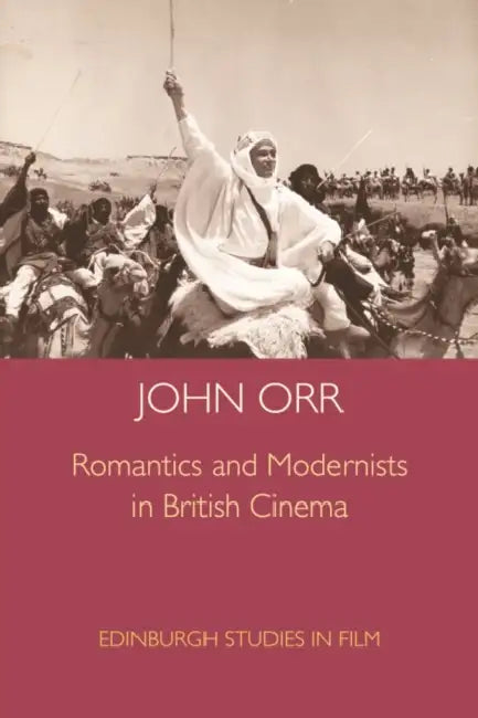 Romantics and Modernists in British Cinema (English, John Orr)